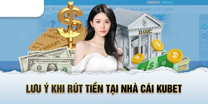 Lưu ý trong quá trình rút tiền Kubet